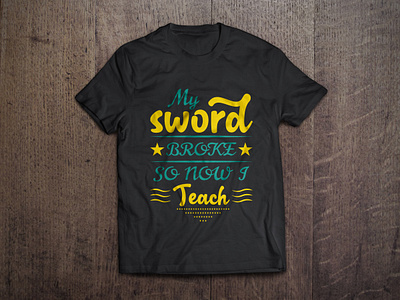 My sword broke so now I teach typography t shirt design art artist background bag design calligraphy design fashion graphic hand made mug design shirt shirt design sticker style t shirt t shirt vector tees texture typography vector