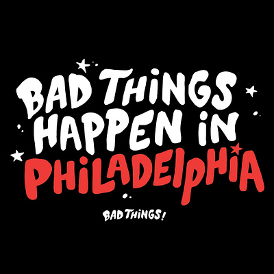 Bad Things Happen In Philadelphia 2020 badthingshappeninphilaelphia philadelphia philly type typography