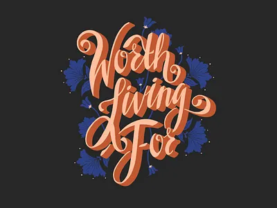 Worth Living For design digital art floral elements hand drawn hand lettering illustration lettering procreate twloha type design typography