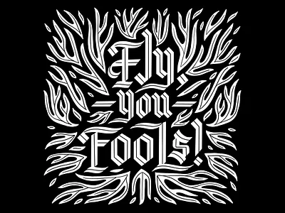 Fly, you fools! blackletter design fire flame flames gandalf gothic lettering lettering art lord of the rings lotr quotes type type art