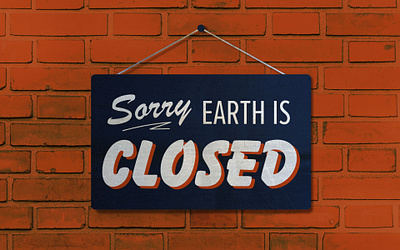 Sorry, Earth is Closed design illustrator signage typography