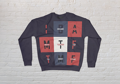 I Became A Math Teacher For The Money & Fame Sweatshirt Design apparel apparel design design flat design graphic design lettermark letters logo logo design sweatshirt typography vector