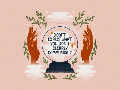 Don't Expect What You Don't Clearly Communicate communicate communication crystal ball expectations floral grain grain texture hand lettering hands illustration ipadproart lettered quote lettering mind reader procreate psychic quote texture tgts truegrittexturesupply