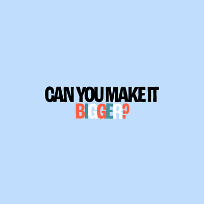 CAN YOU MAKE IT BIGGER 3d animation branding design graphic design icon illustration kinetic typography logo motion motion graphics shadow typography ui