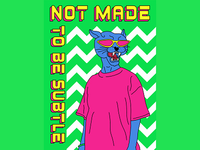 NOT MADE TO BE SUBTLE artwork cat illustration t shirt design tiger