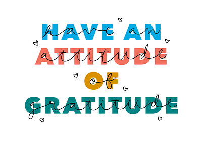 Have an Attitude of Gratitude branding color design handdrawn handdrawn type handdrawntype illustration type typeface typography typography design vector