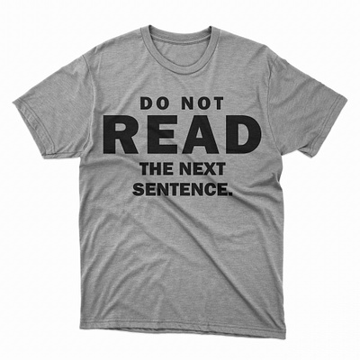 Do not read the next sentence graphic design logo design tshirt tshirt art tshirt design tshirtdesign tshirts typography