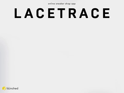 Lacetrace - online sneaker shop app animation app application case study cretive design development ecommerce fashion interface ios mobile shoes studio ui ux
