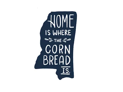 Home is where the cornbread is. corn bread cornbread hand drawn hand drawn type handlettering home is where mississippi mississippi state state design type type art typography