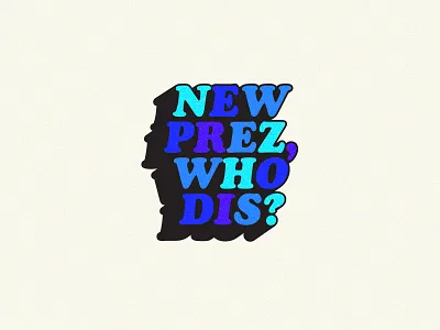 New Prez, Who Dis? 2020 blue cooperblack dumptrump fun grain grit joebiden kamalaharris lovewins presidentelect type typography