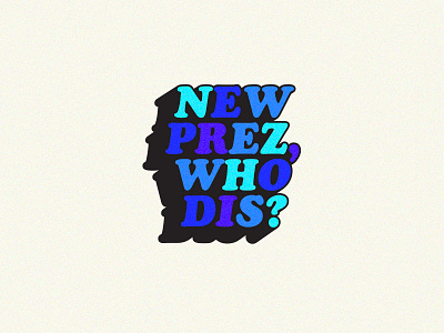 New Prez, Who Dis? 2020 blue cooperblack dumptrump fun grain grit joebiden kamalaharris lovewins presidentelect type typography