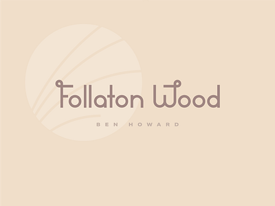 Follaton Wood band ben howard clean custom lettering custom type custom typography flat design follaton wood geometric line art linework logo minimal modern monoline musician nature simple tree woods