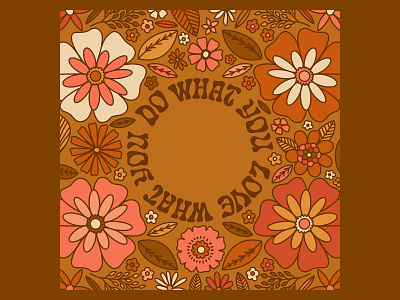 do what you love, love what you do 70s design floral flowers hand lettering illustration pattern retro type typography