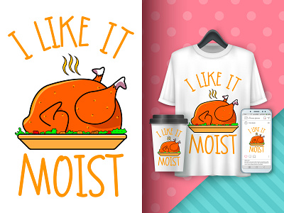 I Like It Moist, Funny Thanksgiving illustration for T-Shirt ai funny thanksging tshirt i like it moist illustration illustration art roast turkey thanksgiving day turkey vector