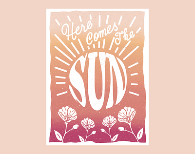 Here Comes the Sun Print flowers gradient illustrate illustration illustration art lettering lettering art procreate texture textures