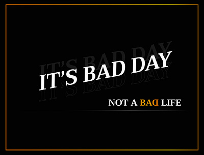 IT ' S BAD DAY NOT A BAD LIFE background design font graphicdesign illustration illustrator wallpaper