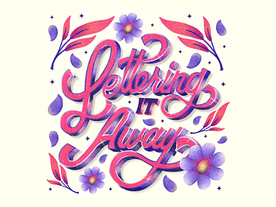 Lettering It Away design floral flowers graphic design hand lettering illustration lettering plants typography