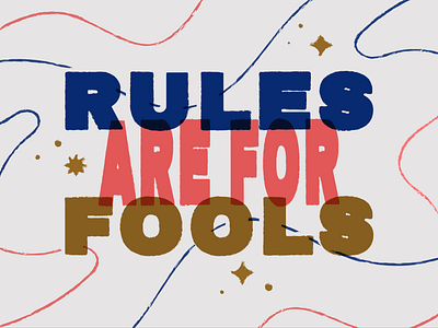 Rules are for Fools bold color design fools fun funny illustration lettering phrases rules rules are for fools sparkle texture type typographic typography