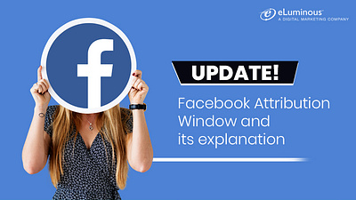 Update facebook attribution window and its explanation digital marketing agency digital marketing services digital marketing services us professional seo services in usa