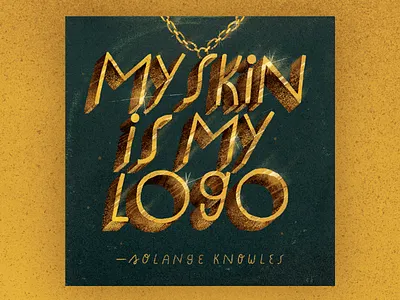 My Skin Is My Logo artwork chain gold gold chain golden handmade lettering lyrics solange solange knowles text type typography when i get home
