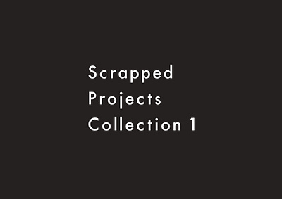 Scrapped Projects | Collection 1 collection graphic design graphics illustration minimal project scrapped simple typography unfinished