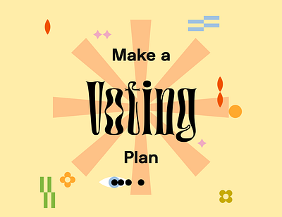 Make a Voting Plan branding color design font graphic graphic design illustration leah schmidt leahschm leahschmidt leahshcm plan typography vote voting