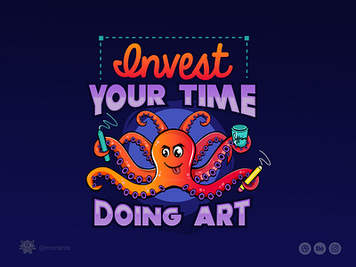 Invest Your Time Doing Art -Illustration adobe artistlife branding character colorfulart design growth illustration illustration art illustrator lettering lifeofadesigner monshta octupus skills uiux vector