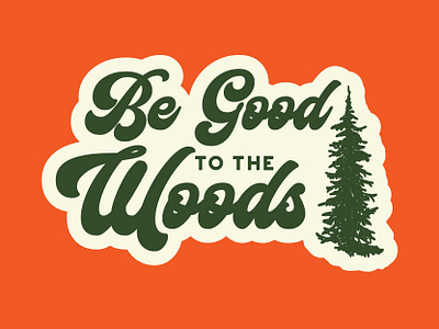 Be Good To The Woods adventure badge logo national park outdoor badge outdoors patch retro vintage wilderness