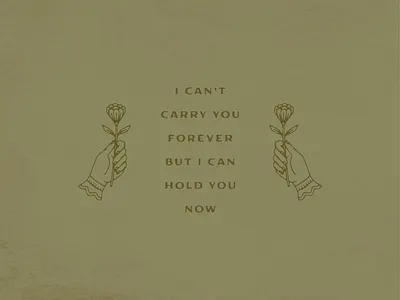 I Can't Carry You Forever But I Can Hold You Now digital drawing distressed father of the bride flower hand hand drawn hand holding flower hold you now illustration illustrator lyrics minimal design monoline texture typography vampire weekend vintage design vintage type
