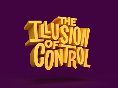 The Illusion Of Control 3d 3d art 3dtype 3dtypography adobe dimension design digitalart dimension graphicdesign handlettering illustrator lettering photoshop render textures type typography vector