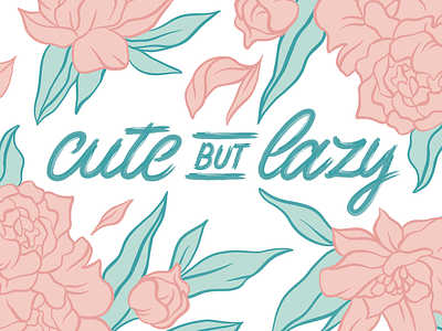 Cute But Lazy affinity by serif brrush cute design elegant feminine flowers fun happy illustration lazy lettering peony print procreate script type typography