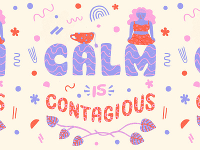 Calm is Contagious block lettering block letters bright calm collaboration contagious doodles flowers hand drawn hand lettering illustration leaves lettering meditation pattern squiggles tea typography woman yoga