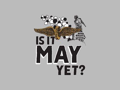 Is It May Yet? indiana indianapois indianapolis indy 500 indy car racing