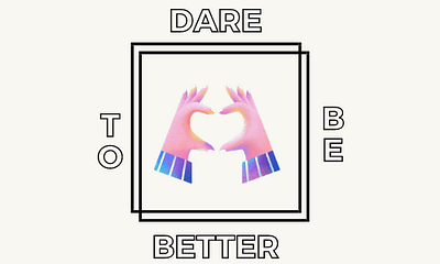 Dare To Be Better artwork branding collage design logo
