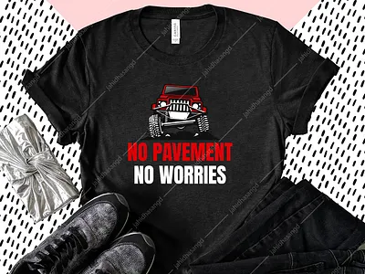 No pavement no worries jeep lover t shirt design brand calligraphic custom t shirts funny cat t shirts illustration jeep jeep lover merchandising pod pod business pod design print shirts t shirt design ideas tshirt typography