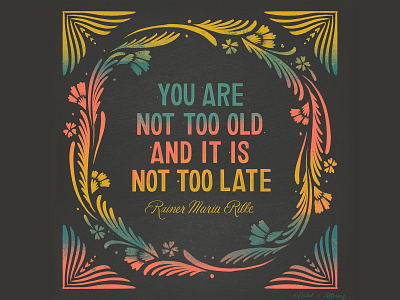 You Are Not Too Old Quote design floral hand lettering handlettering illustration quote type art typogaphy word art