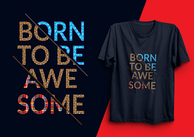 Text Custom T-Shirt Design | BORN TO BE AWESOME custom design custom t shirt design text custom design texture typography design