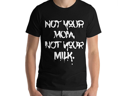 NOT Your MOM, NOT Your MILK Tee animals cruelty free food graphic design illustration t shirt design typogaphy vegan