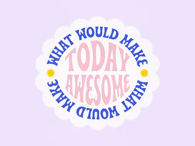 What Would Make Today Awesome awesome beale design illustration today typographic typography