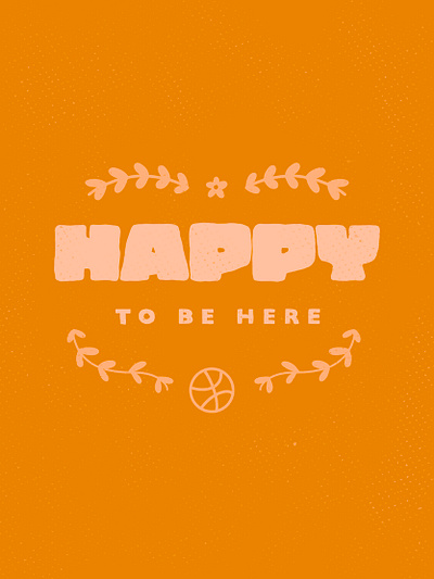 Happy To Be Here on Dribbble design illustration minimal texture typography