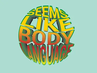 Seems Like Body Launguage 3d art illustrator text