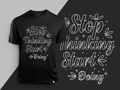 Stop thinking start doing. typography lettering t-shirt design. design illustration shirt shirtdesign shirts tshirt tshirtdesign tshirtonline tshirtprinting tshirts tshirtshop tshirtslovers tshirtstore typography typography design typography design type create typographyinspired vector