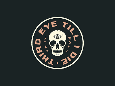 Third Eye 'Till I Die badge badge design distressed graphic design illustration logo design skull skull drawing skull logo stay woke texture third eye typography vintage