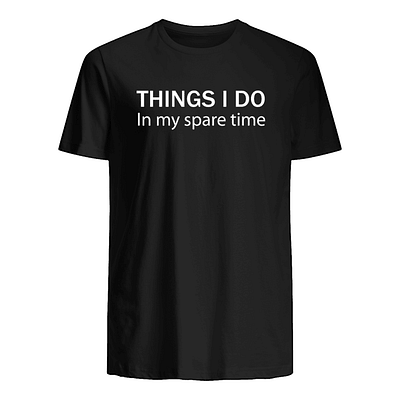 Things i do In my spare time plats t shirt