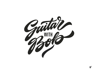 Guitar with Bob branding brush brushlettering calligraphy calligraphy logo custom expressive flow guitarwithbob handwritten lettering logo logodesign logodesigner logotype process sketch type typography