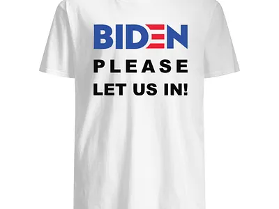 Biden please let us in t shirt biden please let us in sweater biden please let us in sweater
