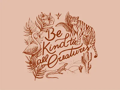 Be kind to all creatures animals botanical cactus flamingo flowers hand drawn humming bird illustration lettering plants t shirt tiger tropical