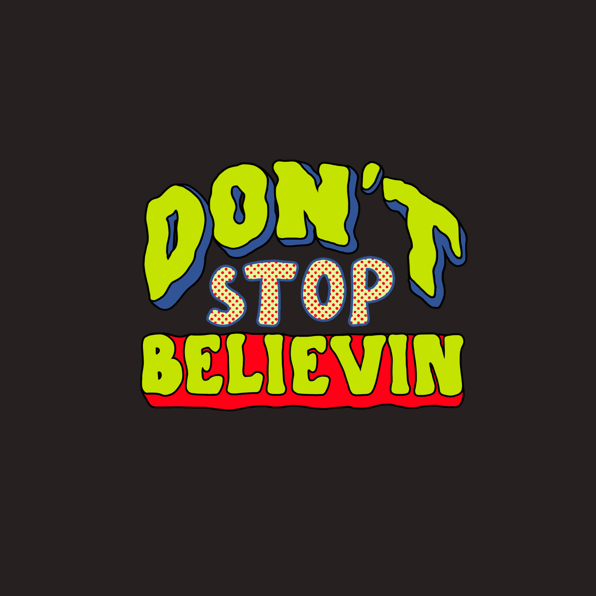 Don't Stop Believin' artwork graphic handdrawn ttpe motivation quote typedesign typeface typography
