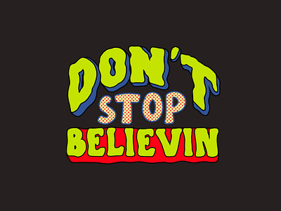 Don't Stop Believin' artwork graphic handdrawn ttpe motivation quote typedesign typeface typography