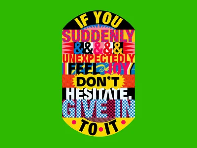 IF YOU SUDDENLY & UNEXPECTEDLY FEEL JOY. DONT HESITATE. branding custom design handmade illustration lettering love texture type typography